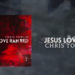 Download: Chris Tomlin – Jesus Loves Me mp3 (video & lyrics)