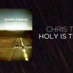 Download: Chris Tomlin – Holy Is The Lord mp3 (video & lyrics)