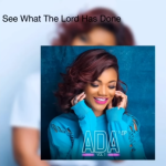 DOWNLOAD: Ada Ehi – See What The Lord Has Done mp3 (Video & Lyrics)