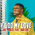 DOWNLOAD: Joe Praize Ft Ada Ehi – My God My Love mp3 (Video & Lyrics)